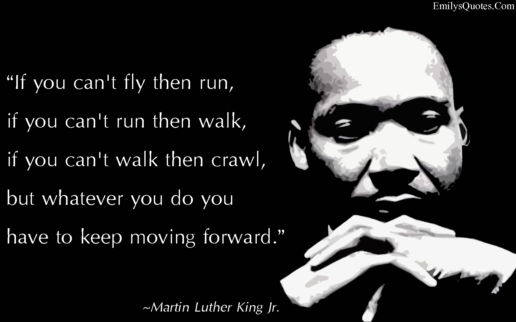 EmilysQuotes.Com-inspirational-motivational-keep-moving-encouraging-amazing-great-Martin-Luther-King-Jr. 2